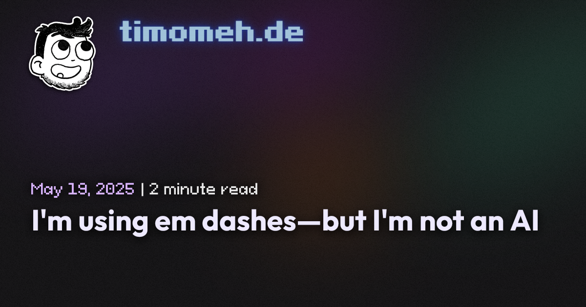 I'm using em dashes—but I'm not an AI | timomeh.de