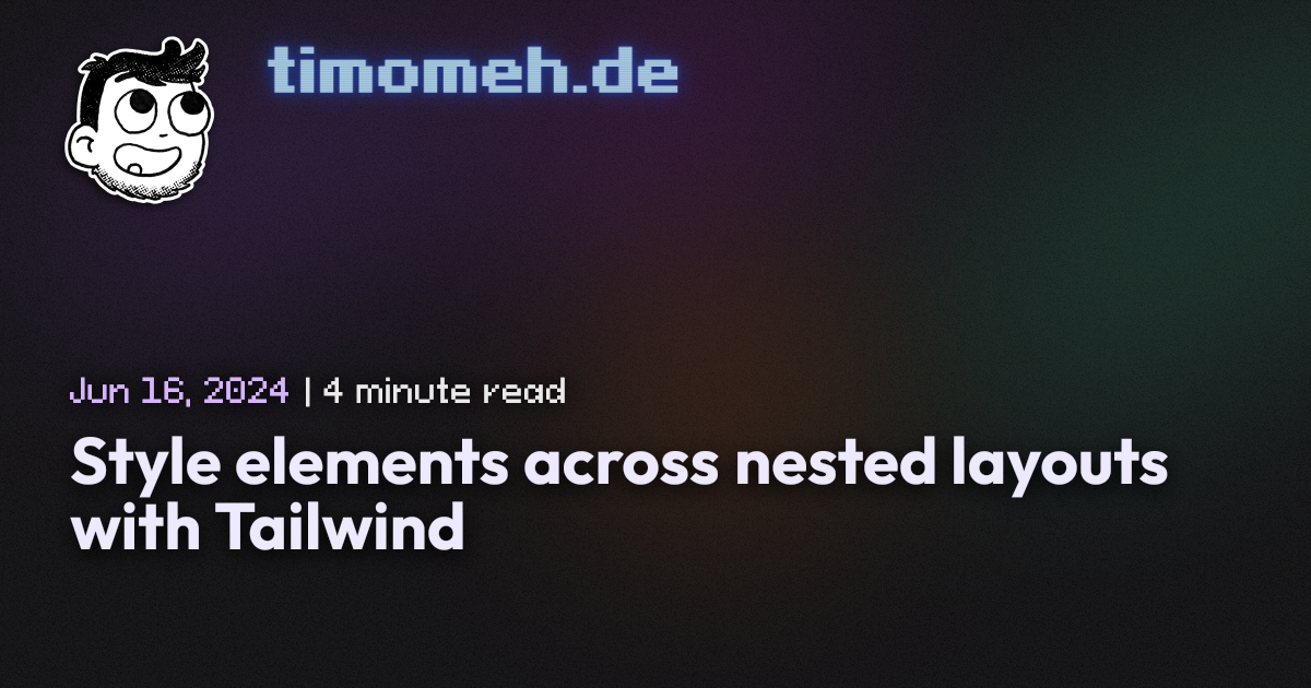 Style elements across nested layouts with Tailwind | timomeh.de